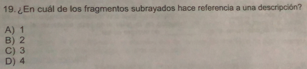 ¿En cuál de los fragmentos subrayados hace referencia a una descripción?
A) 1
B) 2
C) 3
D) 4