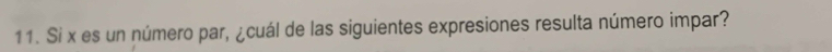 Si x es un número par, ¿cuál de las siguientes expresiones resulta número impar?