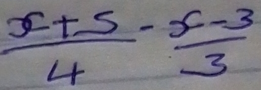  (x+5)/4 - (x-3)/3 