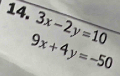 3x-2y=10
9x+4y=-50