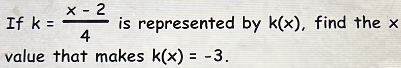 Solved: If k= (x-2)/4 is represented by k(x) , find the x value that ...