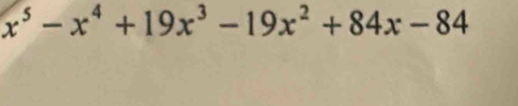 x^5-x^4+19x^3-19x^2+84x-84