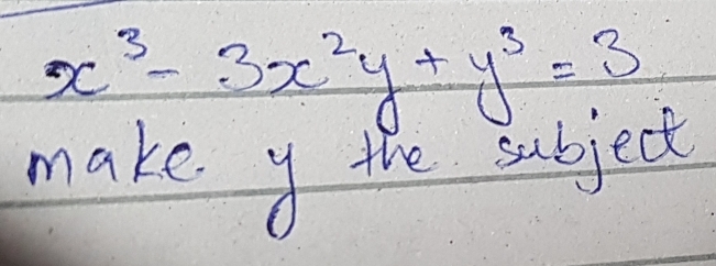 x^3-3x^2y+y^3=3
make y the subject