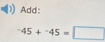 Add:
^-45+^-45=□