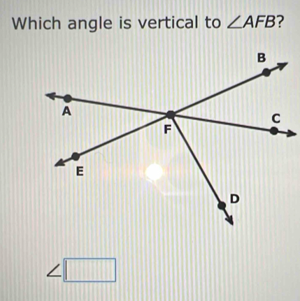 Which angle is vertical to ∠ AFB ?
∠ □