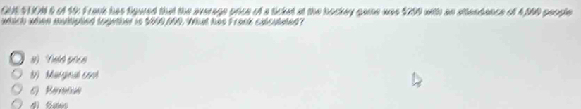 QUE SHON 8 of 16: Frank has figured that the average once of a ticket at the bockey game was $209 with an sttendance of 4,960 seopte
which when mulhiphed toyether is ' 969 900. What has Frank cxtculatedt
# ( 2
D) Müngeä
e Perenus