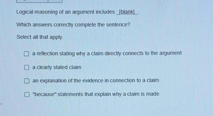 Solved: Logical reasoning of an argument includes _[blank]_. Which ...