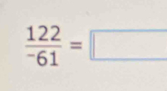 frac 122^-61=□