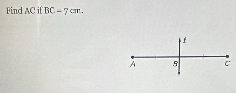 Find AC if BC=7cm. 
l
A
B
C