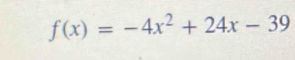 f(x)=-4x^2+24x-39