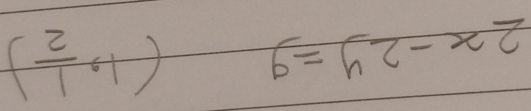 2x-2y=9
(1, 1/2 )