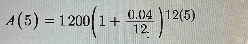 A(5)=1200(1+frac 0.0412_1)^12(5)