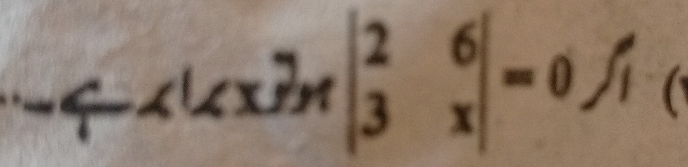 -4-4(∠ x)mbeginvmatrix 2&6 3&xendvmatrix =0f_1