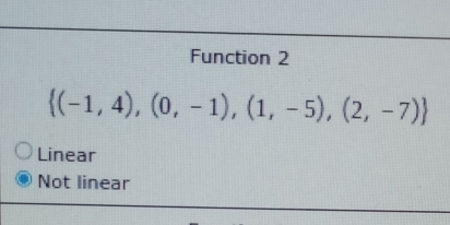 Function 2
 (-1,4),(0,-1),(1,-5),(2,-7)
Linear
Not linear