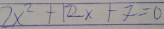 2x^2+12x+7=0