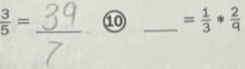  3/5 =
10 
_ = 1/3 * 2/9 