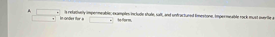 Solved: A is relatively impermeable; examples include shale, salt, and ...