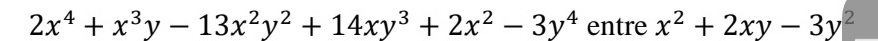 2x^4+x^3y-13x^2y^2+14xy^3+2x^2-3y^4 entre x^2+2xy-3y^2