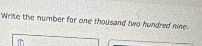 Write the number for one thousand two hundred nine.