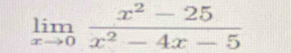 limlimits _xto 0 (x^2-25)/x^2-4x-5 