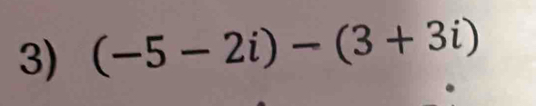 (-5-2i)-(3+3i)