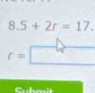 8.5+2r=17.
r=