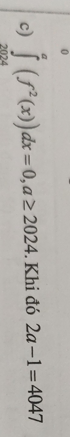 ∈tlimits _(2024)^a(f^2(x))dx=0, a≥ 2024. Khi đó 2a-1=4047