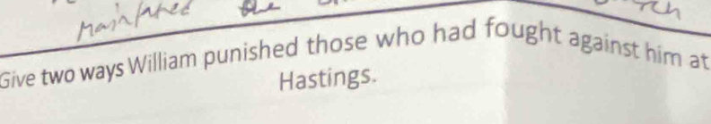 Give two ways William punished those who had fought against him at 
Hastings.