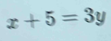 x+5=3y