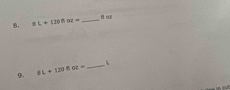 8L+120floz= _ 
fl oz
9. 8L+120floz= _ L