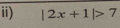 ii) |2x+1|>7