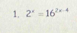 2^x=16^(2x-4)