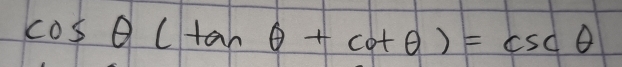 cos θ (tan θ +cot θ )=csc θ