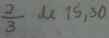  2/3  de 15, 30