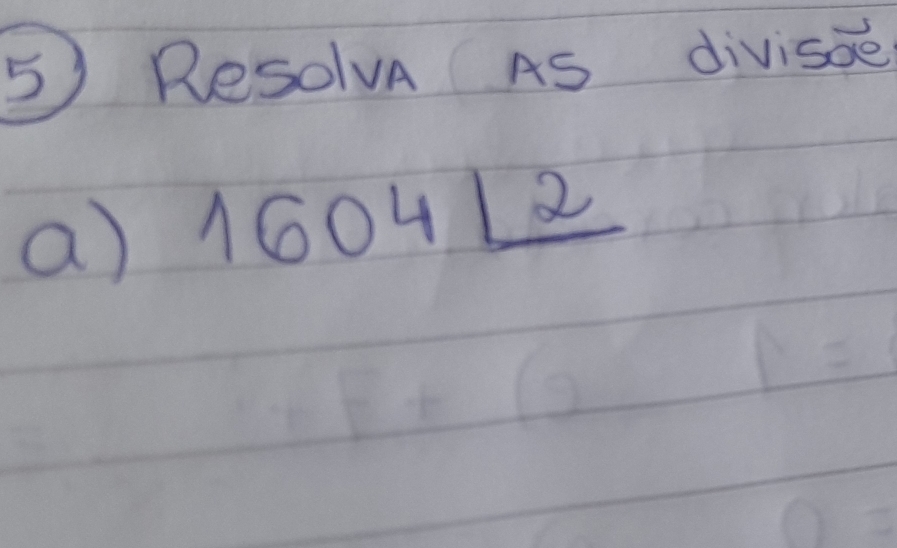 ResolvA As divisoe 
a) 1604_ 12