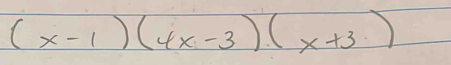 (x-1)(4x-3)(x+3)