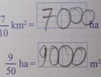  7/10 km^2=
ha
 9/50 ha=
m^2