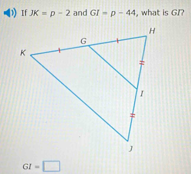 If JK=p-2 and GI=p-44 , what is GI?
GI=□