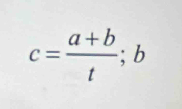 c= (a+b)/t ; □  
,L )