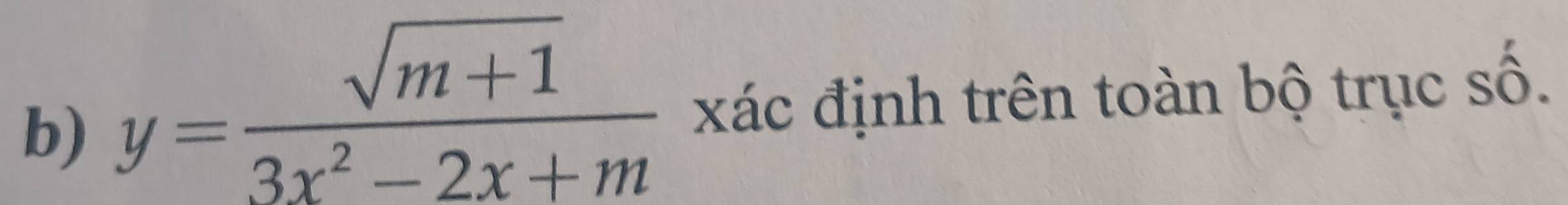 y= (sqrt(m+1))/3x^2-2x+m  xác định trên toàn bộ trục số.