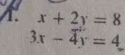 x+2y=8
3x-4y=4