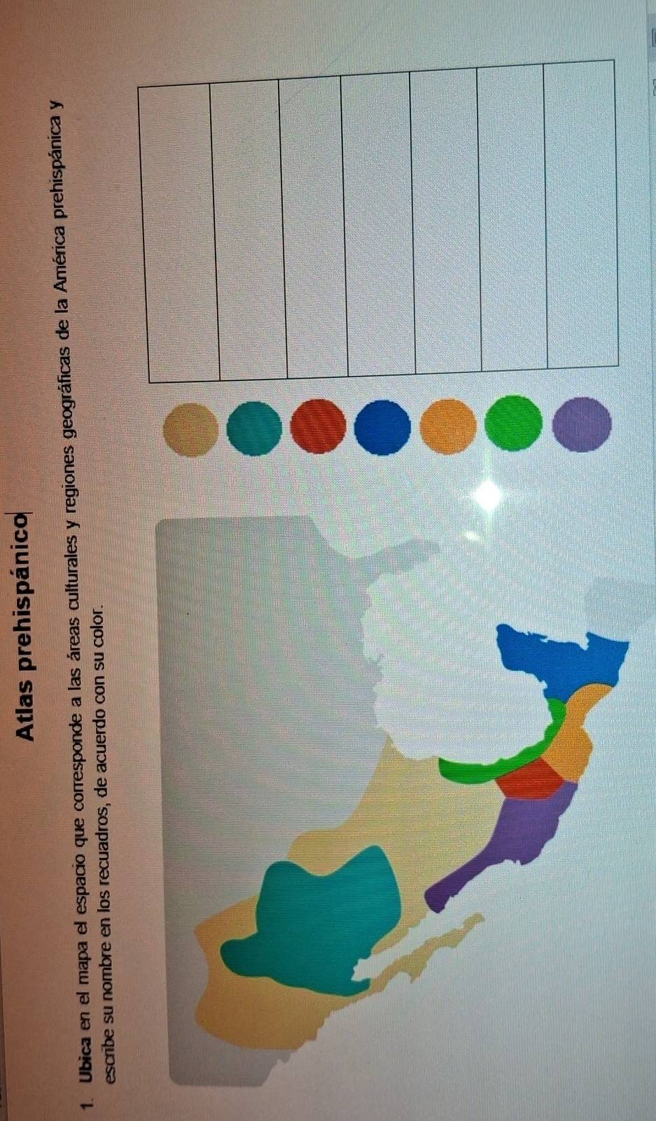 Atlas prehispánico 
1. Ubica en el mapa el espacio que corresponde a las áreas culturales y regiones geográficas de la América prehispánica y 
escribe su nombre en los recuadros, de acuerdo con su color.