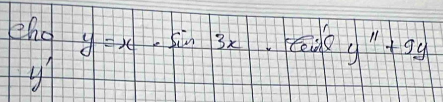 eho y=x· sin 3x· sqrt(cos θ ) 1 y^(11)+9y
y'