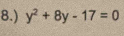 8.) y^2+8y-17=0