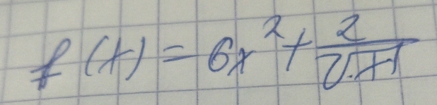 f(x)=6x^2+ 2/sqrt(x-1) 