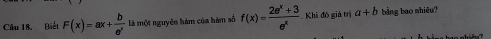 Biết F(x)=ax+ b/e^x  là một nguyên hàm của hàm số f(x)= (2e^x+3)/e^x  Khi đô giả trị a+b bằng bao nhiêu?