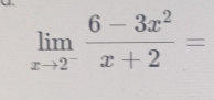 limlimits _xto 2^- (6-3x^2)/x+2 =