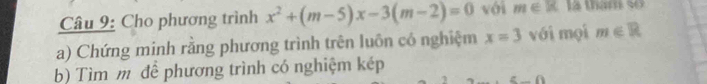 Cho phương trình x^2+(m-5)x-3(m-2)=0 với m∈ R là tham so 
a) Chứng minh rằng phương trình trên luôn có nghiệm x=3 với mọi m∈ R
b) Tìm m để phương trình có nghiệm kép 
1