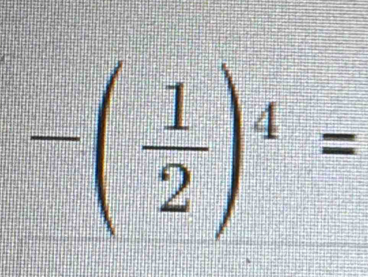 -( 1/2 )^4=