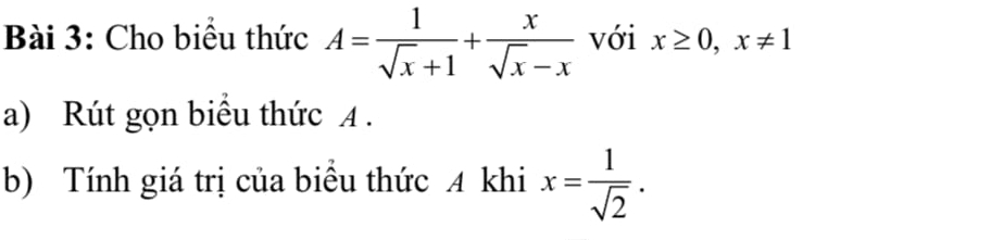 Cho biểu thức A= 1/sqrt(x)+1 + x/sqrt(x)-x  với x≥ 0, x!= 1
a) Rút gọn biểu thức A.
b) Tính giá trị của biểu thức A khi x= 1/sqrt(2) .